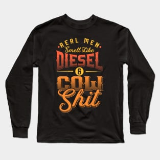 Real men smell like Diesel and Cow Shit Long Sleeve T-Shirt